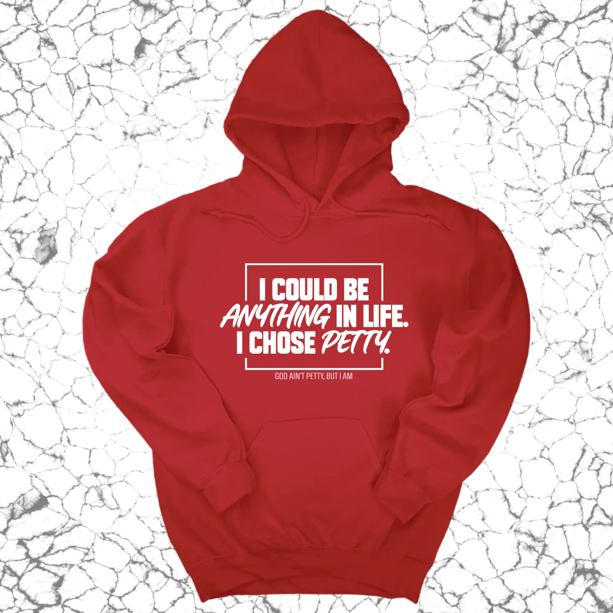 I could be anything in life. I chose petty Unisex Hoodie