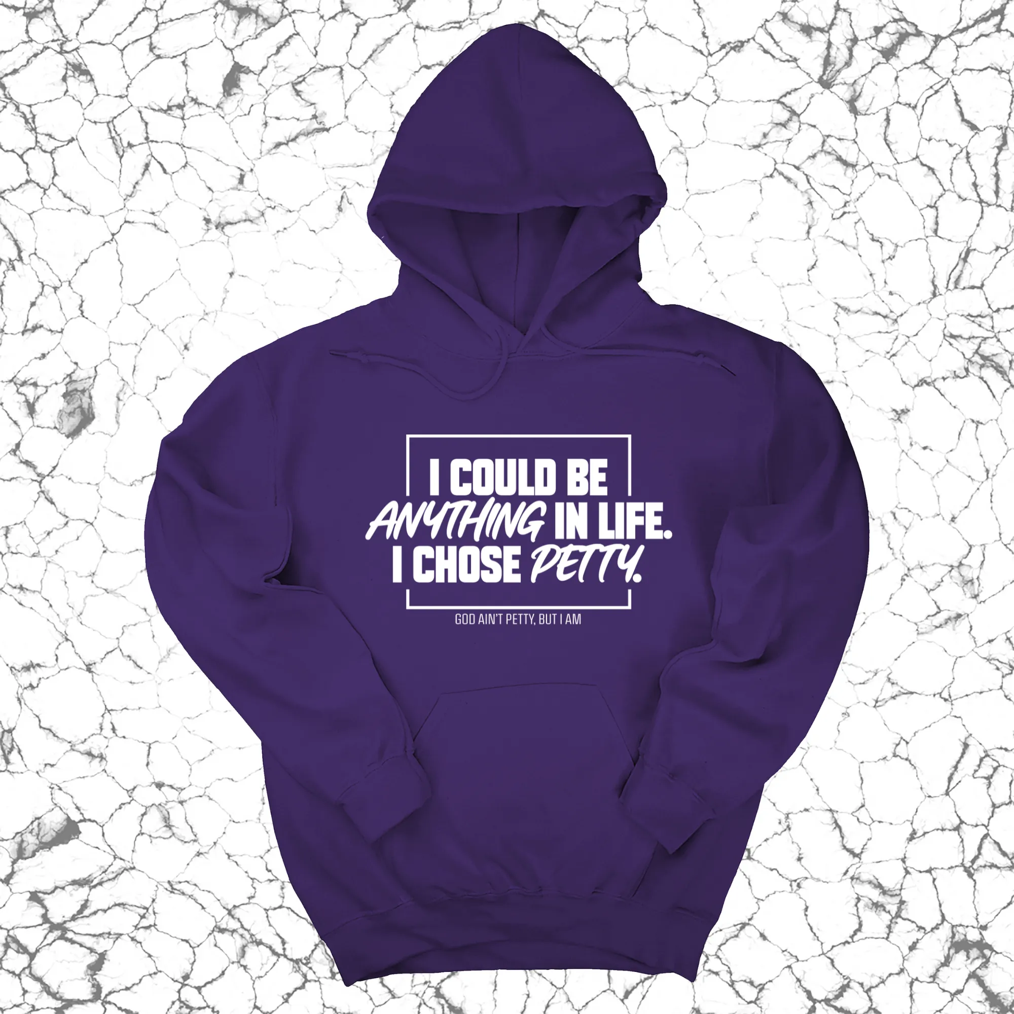 I could be anything in life. I chose petty Unisex Hoodie