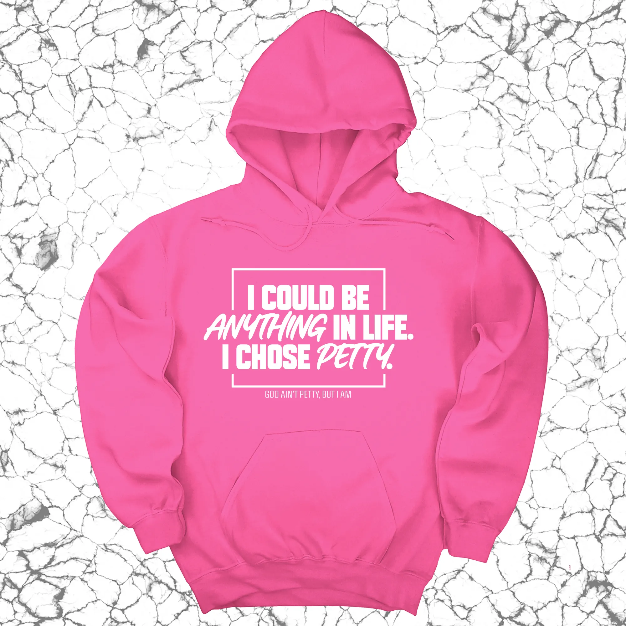 I could be anything in life. I chose petty Unisex Hoodie