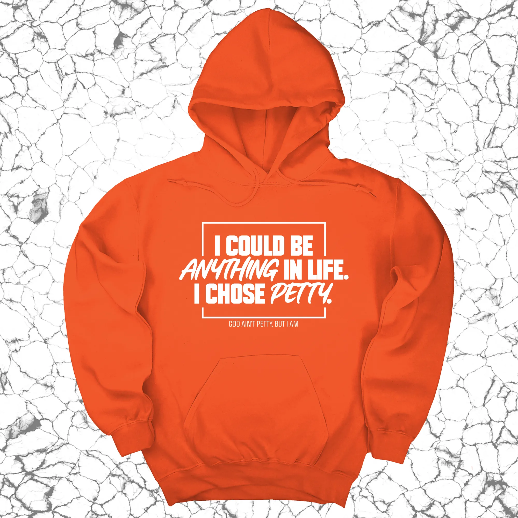 I could be anything in life. I chose petty Unisex Hoodie