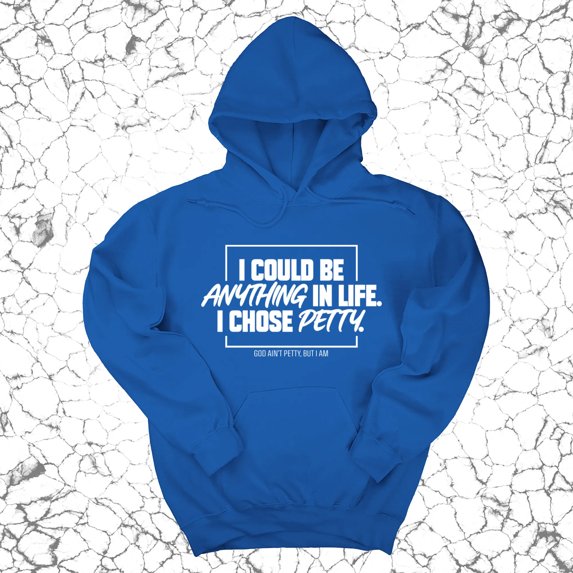 I could be anything in life. I chose petty Unisex Hoodie