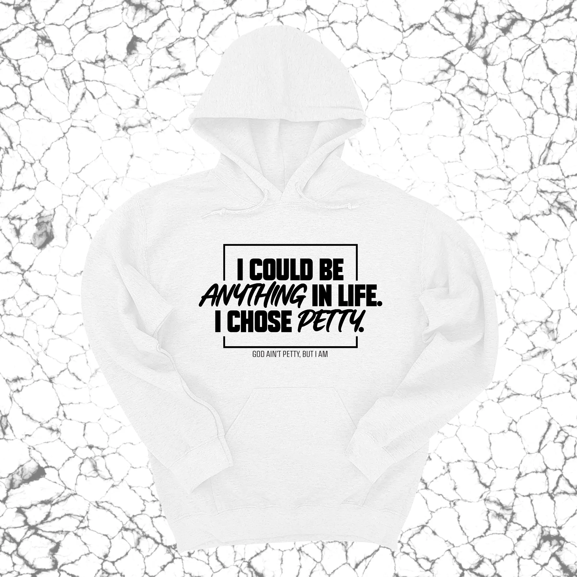 I could be anything in life. I chose petty Unisex Hoodie